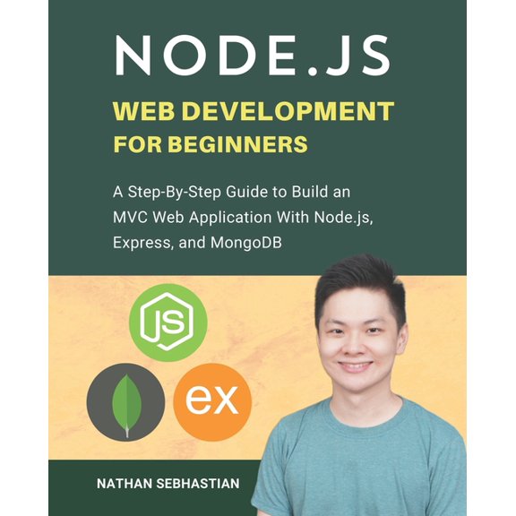 Code with Nathan Node.js Web Development For Beginners: A Step-By-Step Guide to Build an MVC Web Application With Node.js, Express, and M, (Paperback)