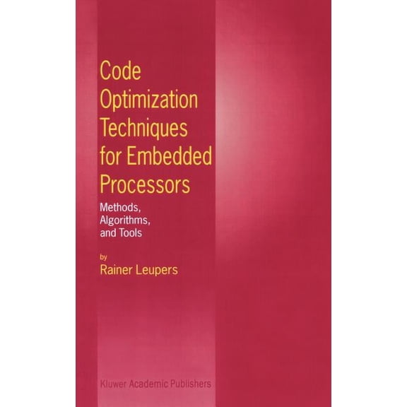 Code Optimization Techniques for Embedded Processors: Methods, Algorithms, and Tools, (Hardcover)