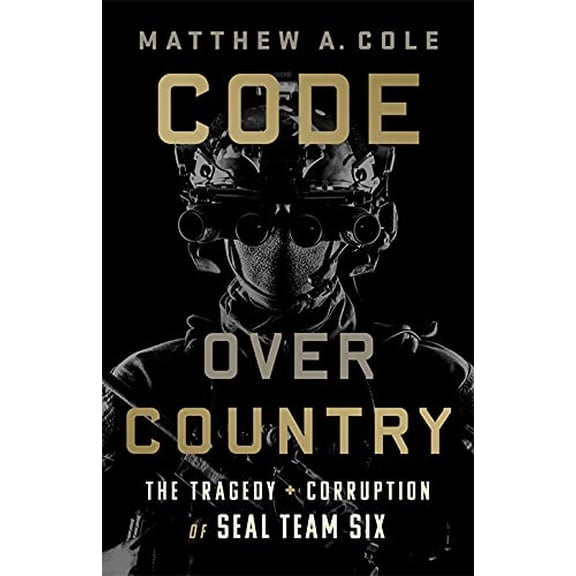 Pre-Owned Code Over Country: The Tragedy and Corruption of Seal Team Six (Hardcover) 1568589050 9781568589053
