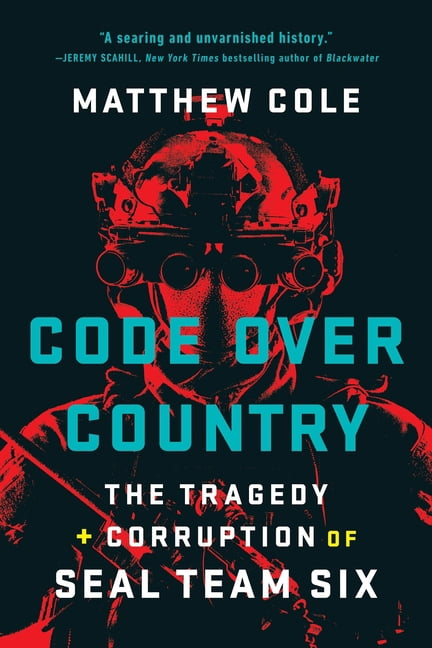 Code Over Country: The Tragedy and Corruption of Seal Team Six, (Paperback)