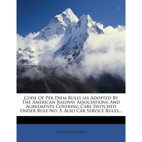 Code of Per Diem Rules (as Adopted by the American Railway Association): And Agreements Covering Cars Switched Under Rule No. 5, Also Car Service Rule Paperback