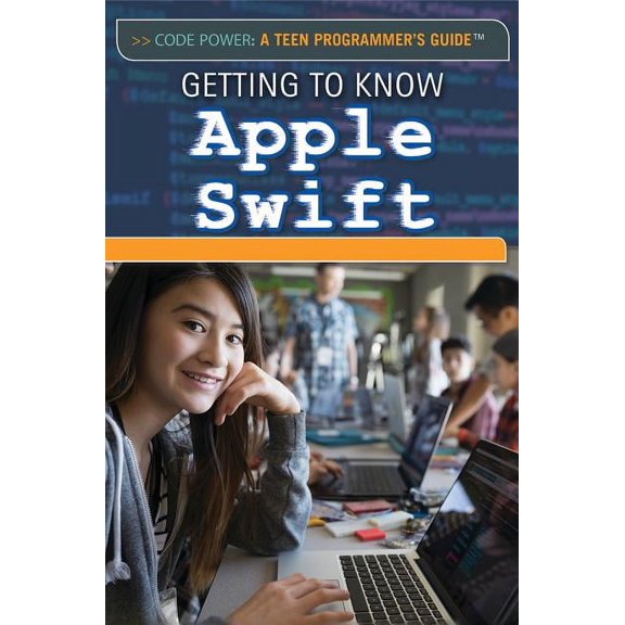 Getting to Know Apple Swift (Code Power: A Teen Programmer's Guide), 9781508183648, 1508183643, Paperback,
