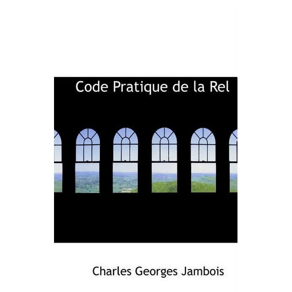 Code Pratique de La Relacgation, Contenant Notamment Un Tableau Synoptique ... (Hardcover)