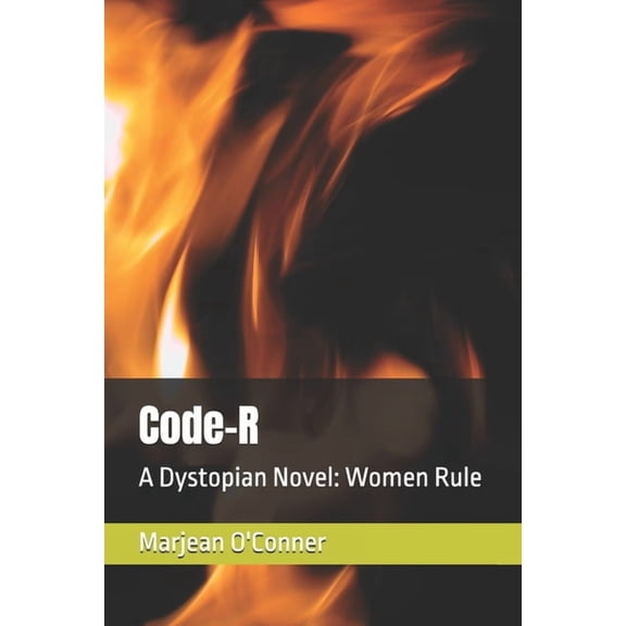 Code-R: A Dystopian Novel: Women Rule, (Paperback)