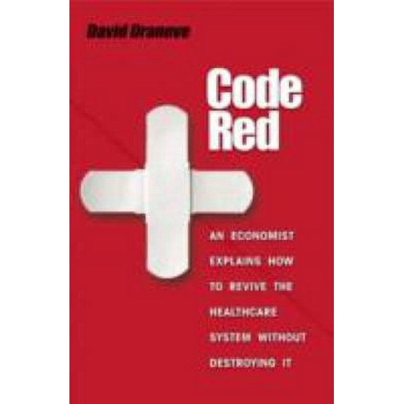 Pre-Owned Code Red: An Economist Explains How to Revive the Healthcare System Without Destroying It (Hardcover) 069112941X 9780691129419