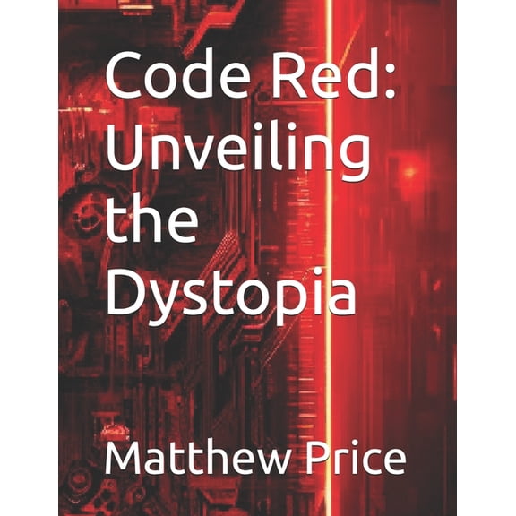 Code Red: Unveiling the Dystopia, (Paperback)