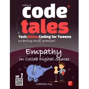 Code Tales - Tech, Ethics, Coding for Tw Code Tales, Vol 2 Empathy in Collab Digital Spaces, Book 2, Paperback