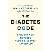 DR JASON FUNG; NINA TEICHOLZ Diabetes Code The Diabetes Code: Prevent and Reverse Type 2 Diabetes Naturally, Book 1, (Paperback)