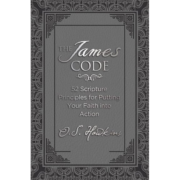 Code The James Code: 52 Scripture Principles for Putting Your Faith Into Action, (Hardcover)