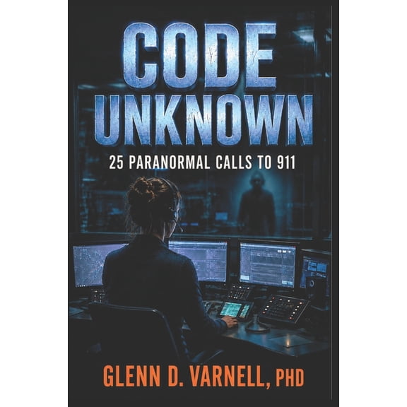 Code Unknown Code Unknown: 25 Paranormal Calls to 911, (Paperback)