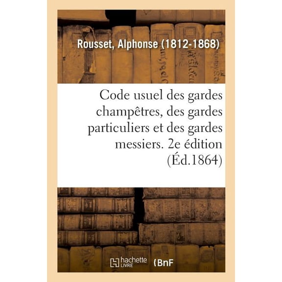 Code Usuel Des Gardes Champtres, Des Gardes Particuliers Et Des Gardes Messiers. 2e dition, (Paperback)