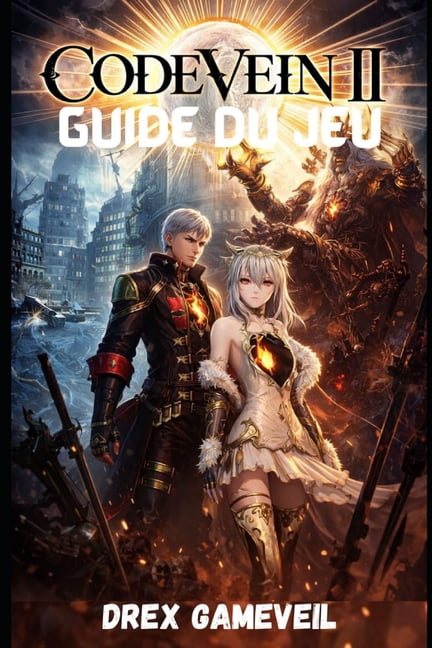 Code Vein 2 Guide Du Jeu: Maîtrisez et dominez les tactiques de combat ...