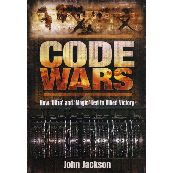 Code Wars: How Ultra and Magic Led to Allied Victory by John Jackson (Hardcover) (2011) (New)