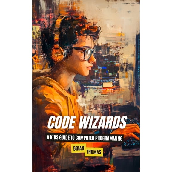Code Wizards: A Kids Guide to Computer Programming, (Paperback)