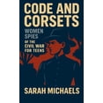 thumbnail image 1 of Code and Corsets: Women Spies of the Civil War for Teens, (Paperback), 1 of 1