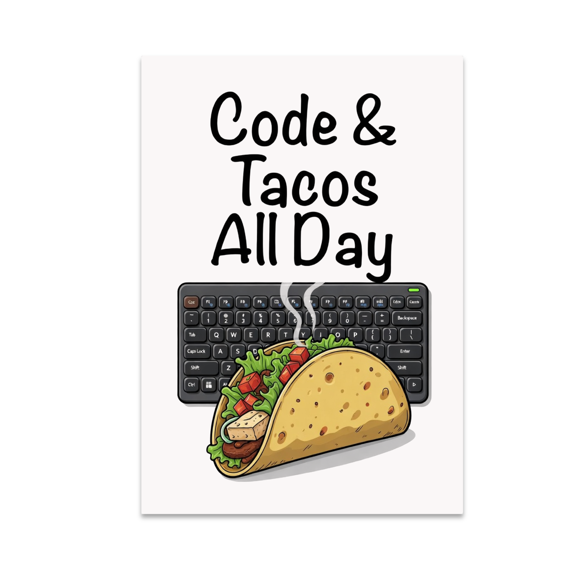 Code and Tacos All Day - Tech Enthusiast - 13x19 Poster Print