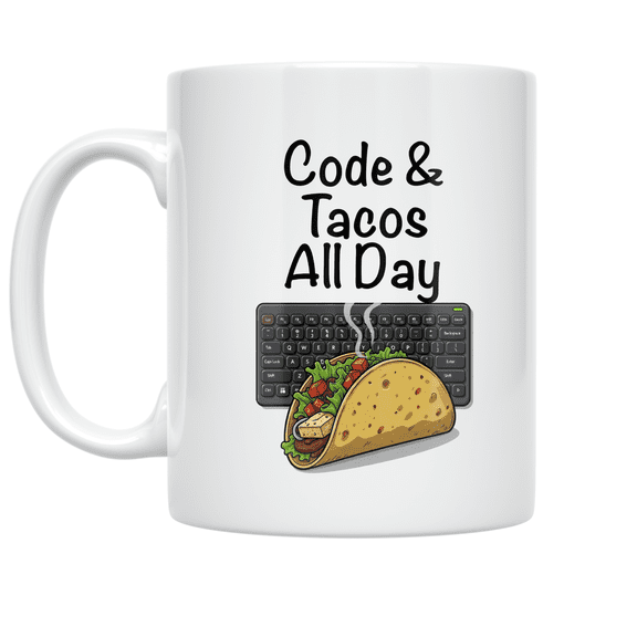 Code and Tacos All Day - Tech Foodie - 11 oz Ceramic Coffee Mug