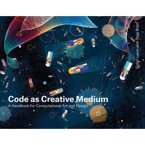 Code as Creative Medium: A Handbook for Computational Art and Design, (Paperback)