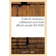 Code de commerce, collationn  sur le texte officiel, annot  de la conf rence des articles des codes entre eux. Notes da, Paperback