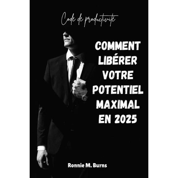 Code de productivit (Comment librer votre potentiel maximal en 2025): TU PEUT "Reprogrammez votre esprit, recentr, (Paperback)