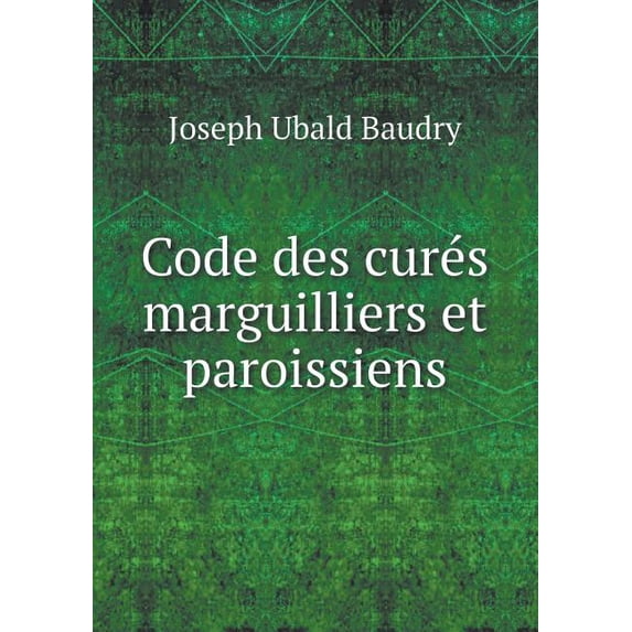 Code des curés marguilliers et paroissiens (Paperback)