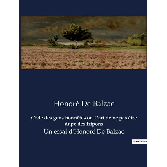 Code des gens honntes ou L'art de ne pas tre dupe des fripons: Un essai d'Honor De Balzac, (Paperback)