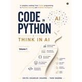 Code in Python, Think in AI: A Complete Roadmap From Python Programming ...