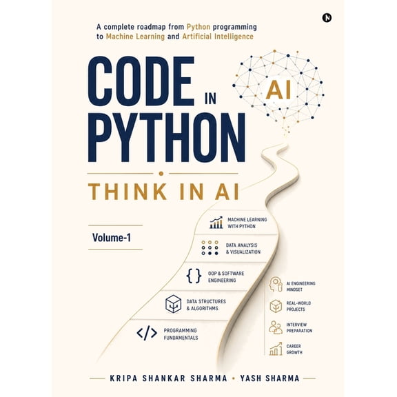 Code in Python, Think in AI: A Complete Roadmap From Python Programming to Machine Learning and Artificial Intelligence, (Hardcover)