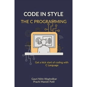 Code in Style - The C Programming: Get a kick start of your coding with C Language (Paperback)