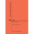 thumbnail image 1 of Code of Federal Regulations: Code of Federal Regulations Title 10, Energy, Parts 51-199, 2017 (Paperback), 1 of 1