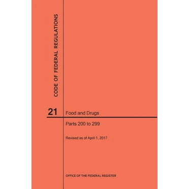 Code of Federal Regulations: Code of Federal Regulations Title 21, Food and Drugs, Parts 200-299, 2017 (Paperback)