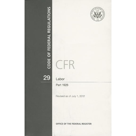 Code of Federal Regulations Code of Federal Regulations, Title 29, Labor: Part 1926, 2012, Book 29, (Paperback)
