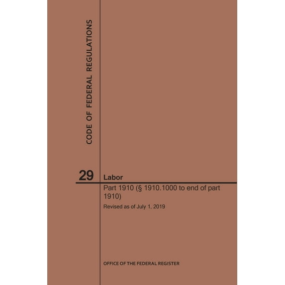 Code of Federal Regulations: Code of Federal Regulations Title 29, Labor, Parts 1910 (1910. 1000 to End), 2019 (Paperback)