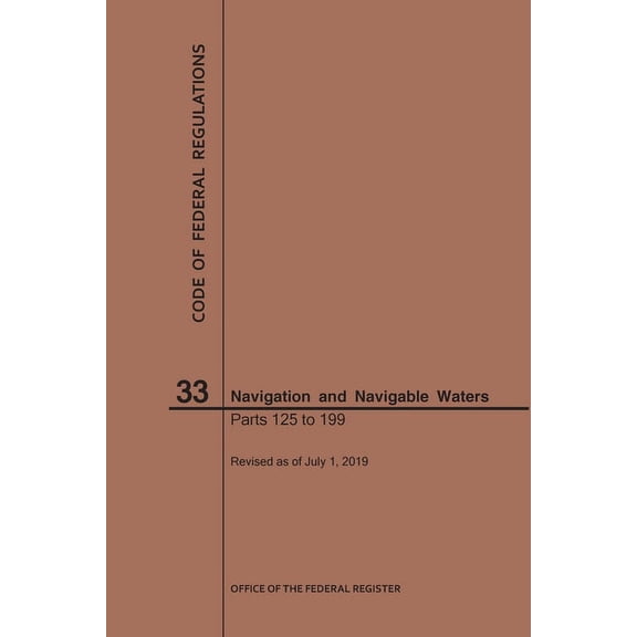 Code of Federal Regulations: Code of Federal Regulations Title 33, Navigation and Navigable Waters, Parts 125-199, 2019 (Paperback)
