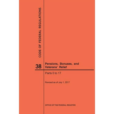 Code of Federal Regulations: Code of Federal Regulations Title 38, Pensions, Bonuses and Veterans' Relief, Parts 0-17, 2017 (Paperback)