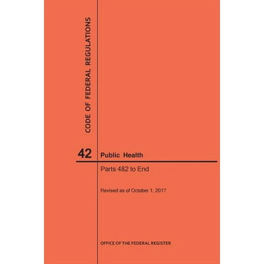 Code of Federal Regulations: Code of Federal Regulations Title 42, Public Health, Parts 482-End, 2017 (Paperback)