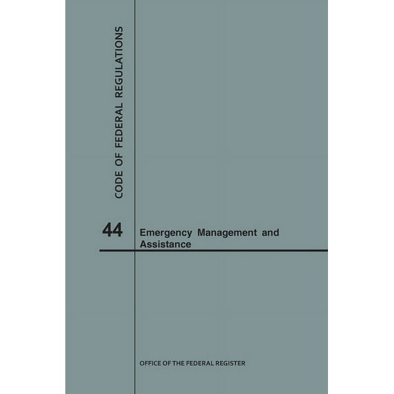 Code of Federal Regulations: Code of Federal Regulations Title 44, Emergency Management and Assistance, 2018 (Paperback)