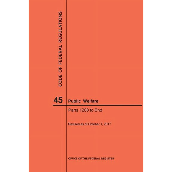 Code of Federal Regulations: Code of Federal Regulations Title 45, Public Welfare, Parts 1200-End, 2017 (Paperback)