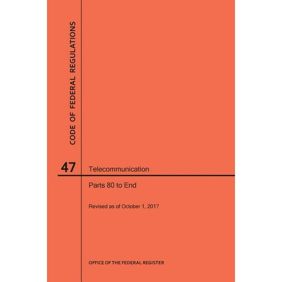 Code of Federal Regulations: Code of Federal Regulations Title 47, Telecommunication, Parts 80-End, 2017 (Paperback)