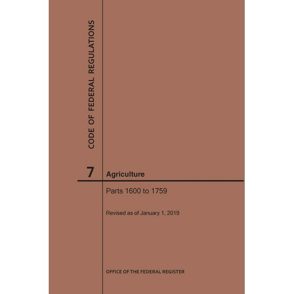 Code of Federal Regulations: Code of Federal Regulations Title 7, Agriculture, Parts 1600-1759, 2019 (Paperback)