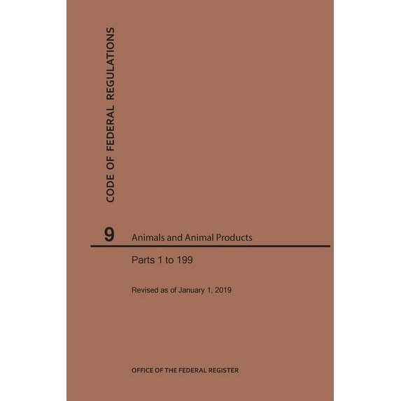 Code of Federal Regulations: Code of Federal Regulations Title 9, Animals and Animal Products, Parts 1-199, 2019 (Paperback)