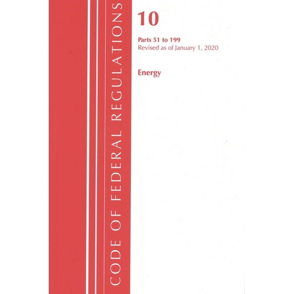 Code of Federal Regulations, Title 10 En Code of Federal Regulations, Title 10 Energy 51-199, Revised as of January 1, 2020, (Paperback)