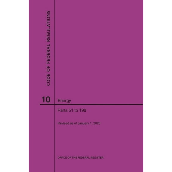 Code of Federal Regulations Title 10, Energy, Parts 51-199, 2020 (Paperback)