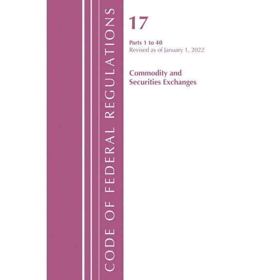 Code of Federal Regulations, Title 17 Co Code of Federal Regulations, Title 17 Commodity and Securities Exchanges 1-40 2022, (Paperback)