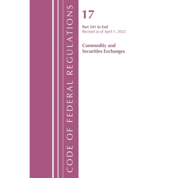 Code of Federal Regulations, Title 17 Co Code of Federal Regulations, Title 17 Commodity and Securities Exchanges 241 2022, (Paperback)