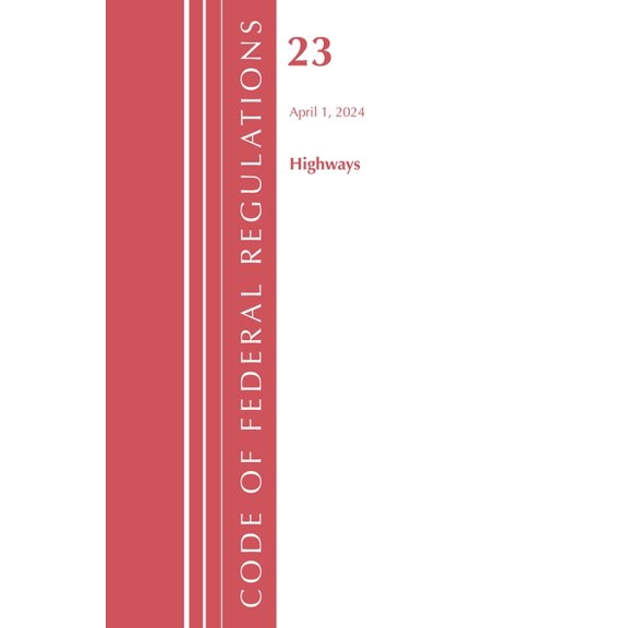 Code of Federal Regulations, Title 23 Hi Code of Federal Regulations, Title 23 Highways, April 1, 2024, (Paperback)