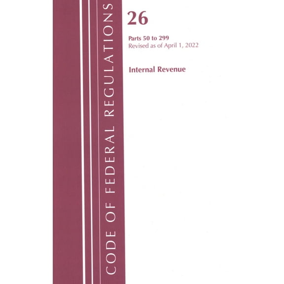 Code of Federal Regulations, Title 26 In Code of Federal Regulations, Title 26 Internal Revenue 50-299, 2022, (Paperback)
