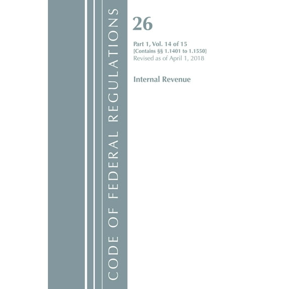 Code of Federal Regulations, Title 26 Internal Revenue: Code of Federal Regulations, Title 26 Internal Revenue 1.1401-1.1550, Revised as of April 1, 2018 (Paperback)