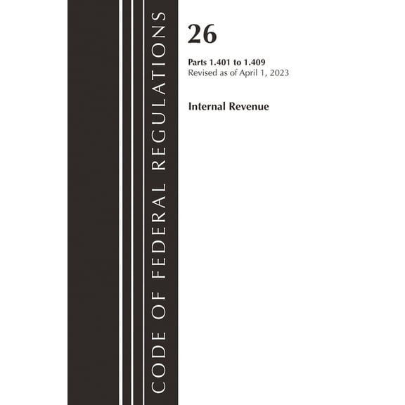 Code of Federal Regulations, Title 26 In Code of Federal Regulations, Title 26 Internal Revenue 1.401-1.409, 2023, (Paperback)