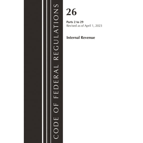 Code of Federal Regulations, Title 26 In Code of Federal Regulations, Title 26 Internal Revenue 2-29, 2023, (Paperback)